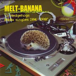 Melt Banana : 13 Hedgehogs (MxBx Singles 1994-1999)